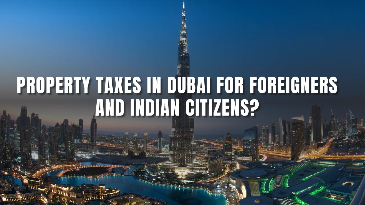 Property-Taxes-in-Dubai-for-Foreigners-and-Indian-Citizens