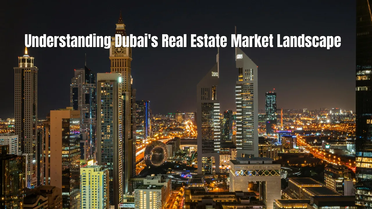  Understanding-Dubais-Real-Estate-Market-Landscape
