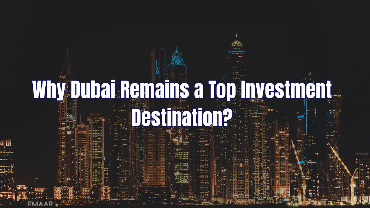Why-Dubai-Remains-a-Top-Investment-Destination