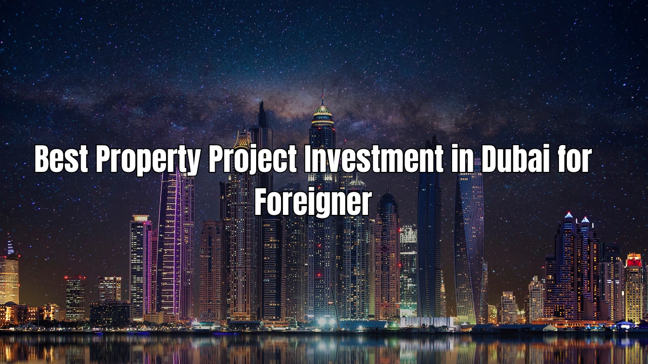 Best-Property-Project-Investment-in-Dubai-for-Foreigner.