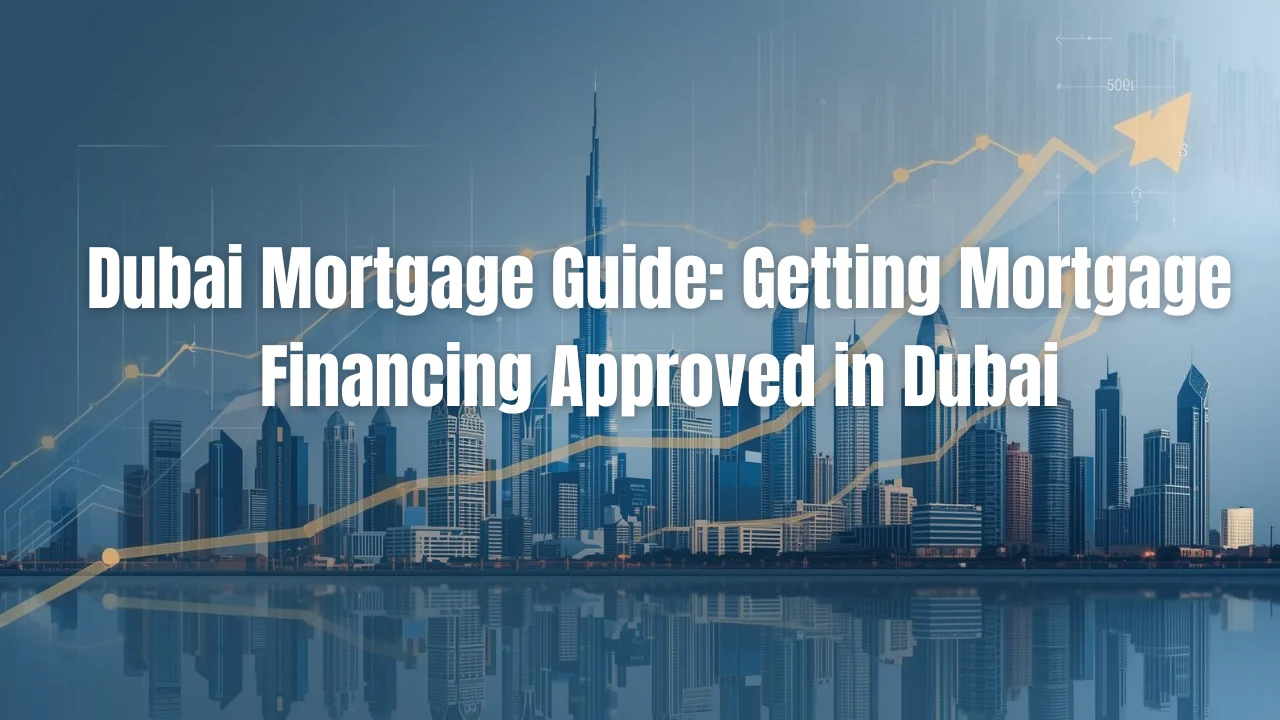 Dubai-Mortgage-Guide_-Getting-Mortgage-Financing-Approved-in-Dubai