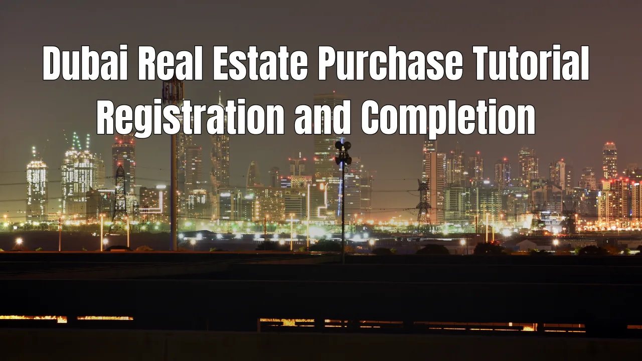 Dubai-Real-Estate-Purchase-Tutorial-Registration-and-Completion