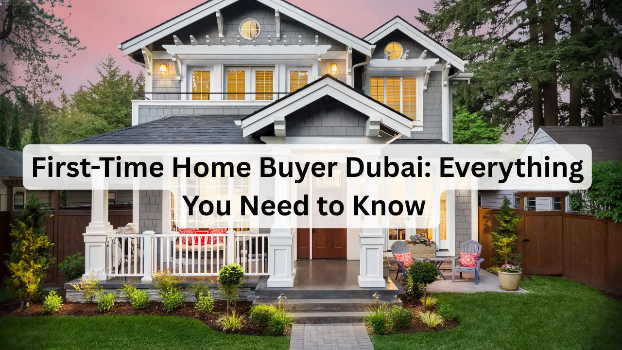 First-Time-Home-Buyer-Dubai_-Everything-You-Need-to-Know.