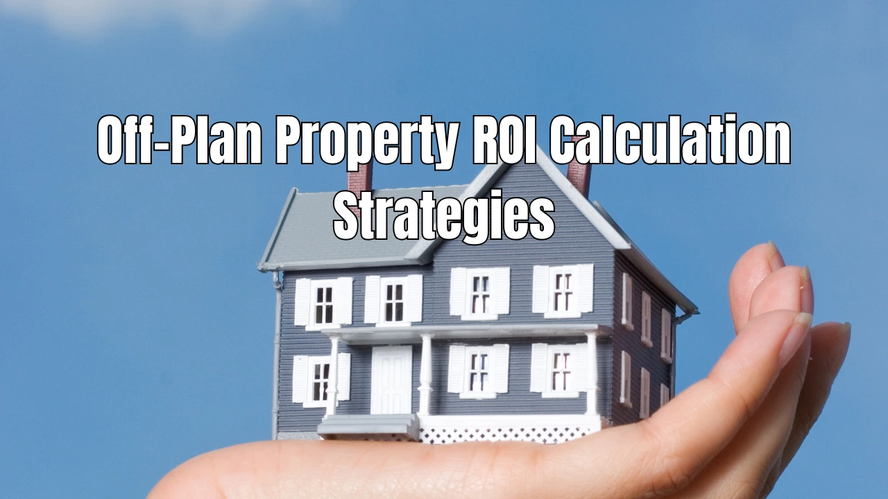 Off-Plan-Property-ROI-Calculation-Strategies