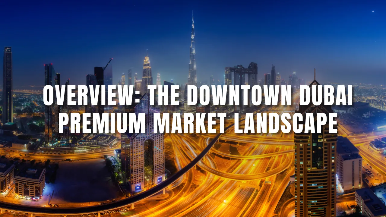 Overview_-The-Downtown-Dubai-Premium-Market-Landscape.