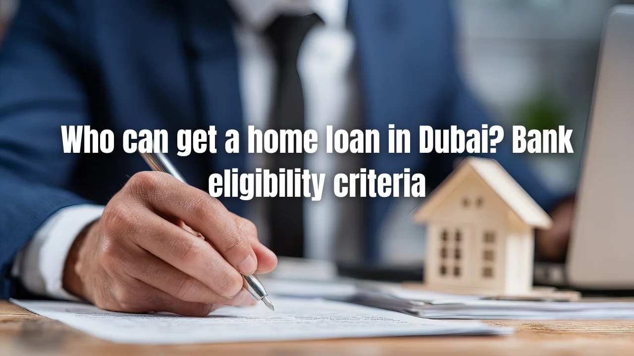Who-can-get-a-home-loan-in-Dubai_-Bank-eligibility-criteria.