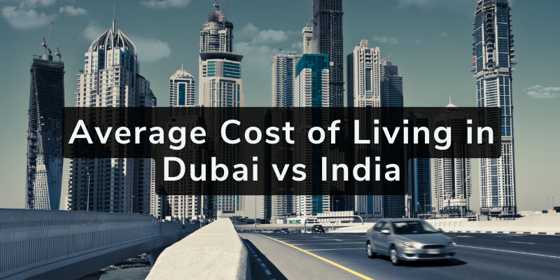 Average Cost of Living in Dubai vs India: Complete Financial Guide