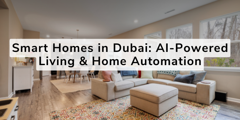 Smart Homes in Dubai: AI-Powered Living & Home Automation