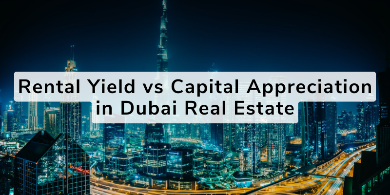 Rental Yield vs Capital Appreciation in Dubai Real Estate