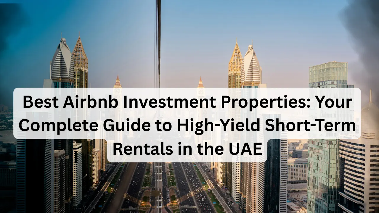Best Airbnb Investment Properties_ Your Complete Guide to High-Yield Short-Term Rentals in the UAE