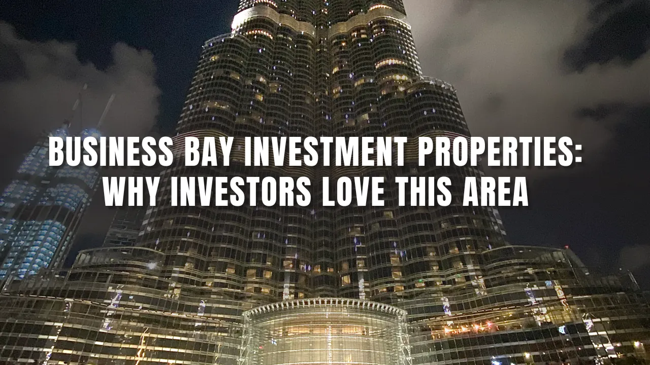 Business-Bay-Investment-Properties_-Why-Investors-Love-This-Area