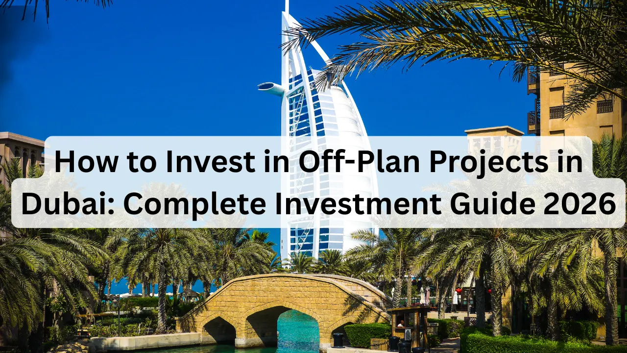 How-to-Invest-in-Off-Plan-Projects-in-Dubai_-Complete-Investment-Guide-2026