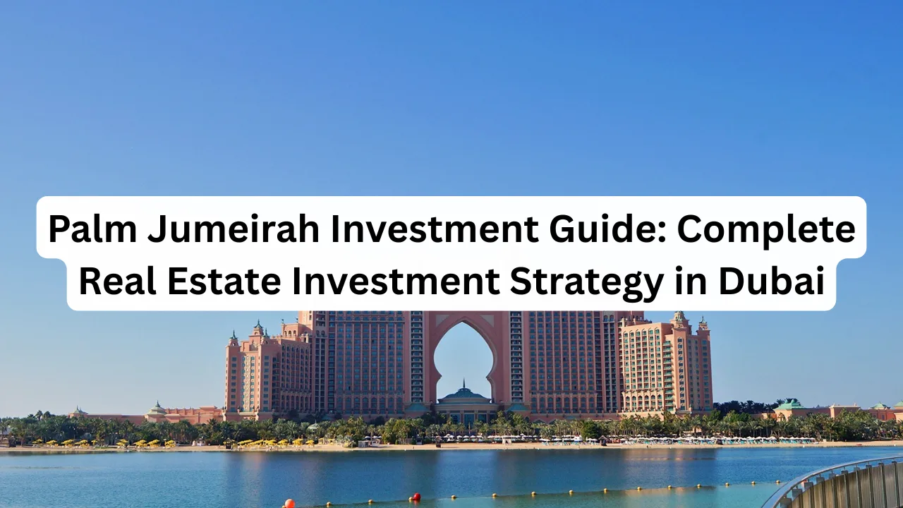 Palm-Jumeirah-Investment-Guide-Complete-Real-Estate-Investment-Strategy-in-Dubai.