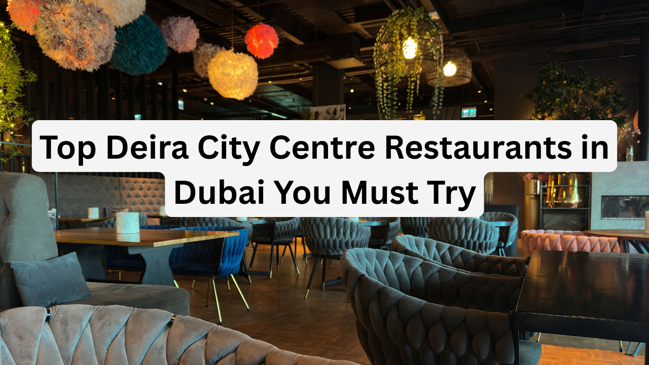 Top Deira City Centre Restaurants in Dubai You Must Try.