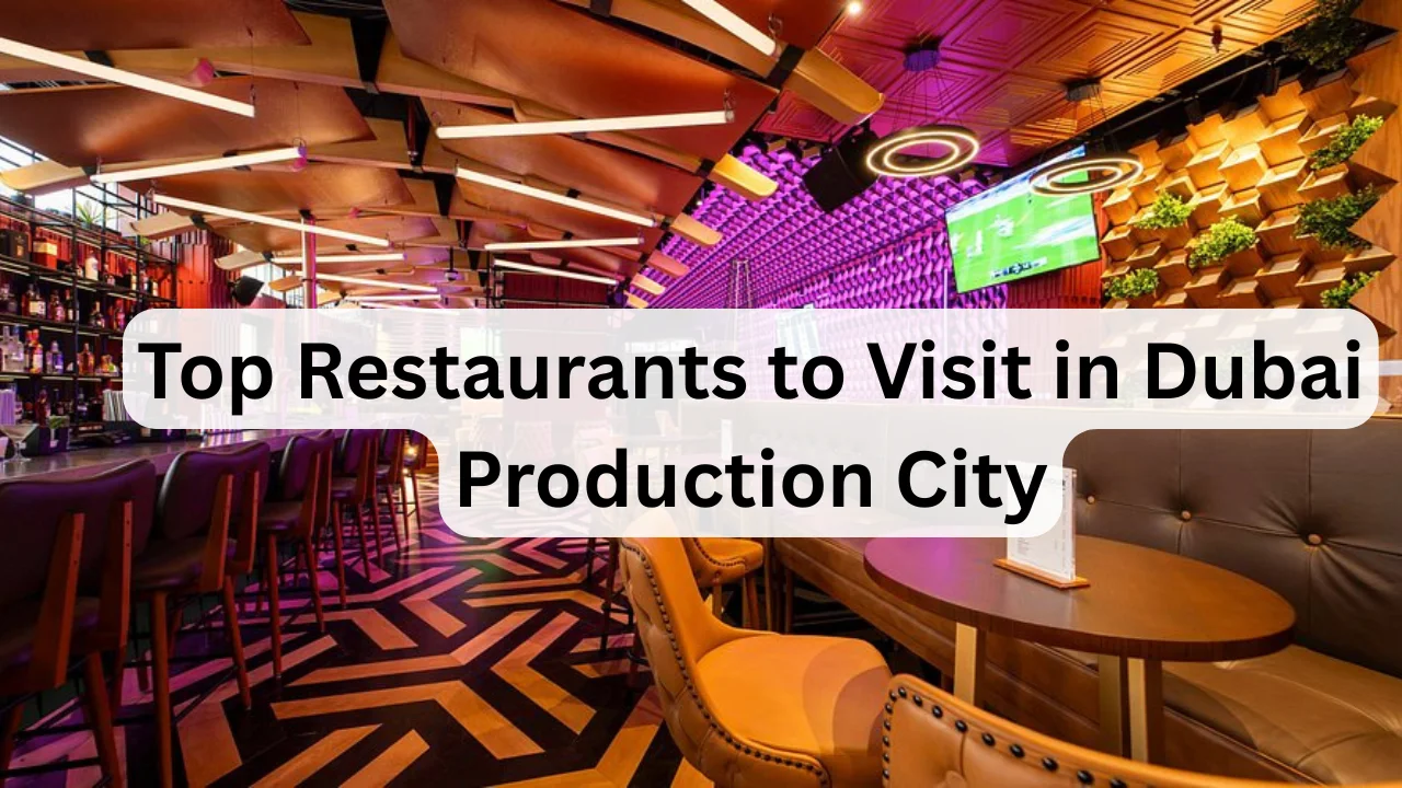 Top-Restaurants-to-Visit-in-Dubai-Production-City