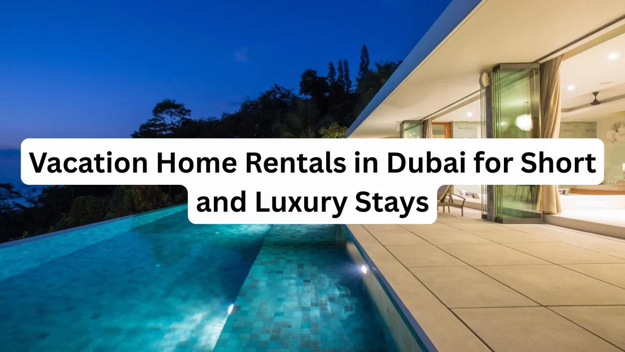 Vacation-Home-Rentals-in-Dubai-for-Short-and-Luxury-Stays.