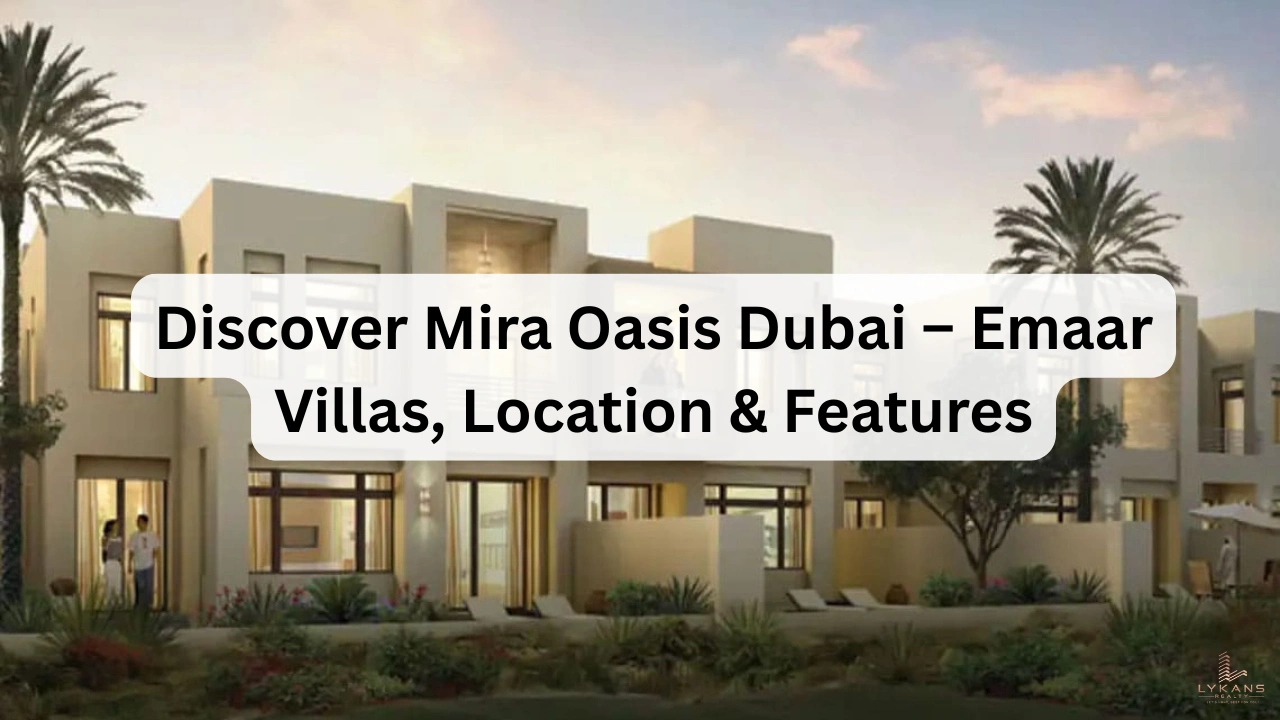 Discover-Mira-Oasis-Dubai-–-Emaar-Villas-Location-Features.