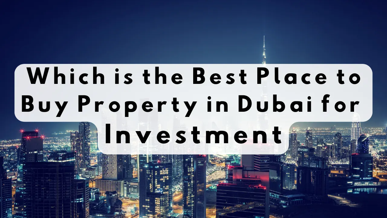 Which-is-the-Best-Place-to-Buy-Property-in-Dubai-for-Investment