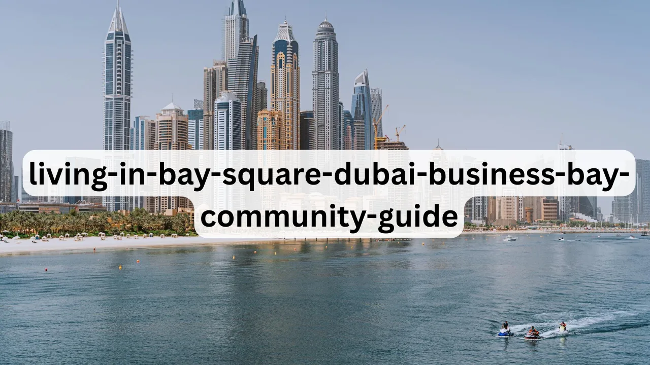 living-in-bay-square-dubai-business-bay-community-guide.
